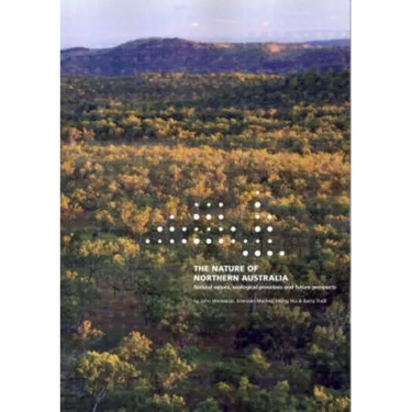 The Nature of Northern Australia: Its natural values, ecological processes and future prospects