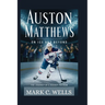 Auston Matthews: ON ICE AND BEYOND: The Journey of a Hockey Phenom