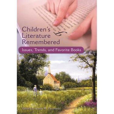 Children's Literature Remembered: Issues, Trends, and Favorite Books