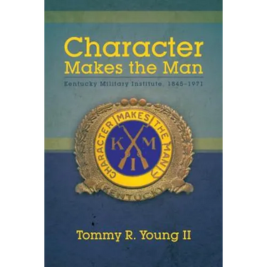 Character Makes the Man: Kentucky Military Institute, 1845-1971