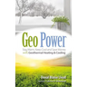 Geo Power: Stay Warm, Keep Cool and Save Money with Geothermal Heating & Cooling