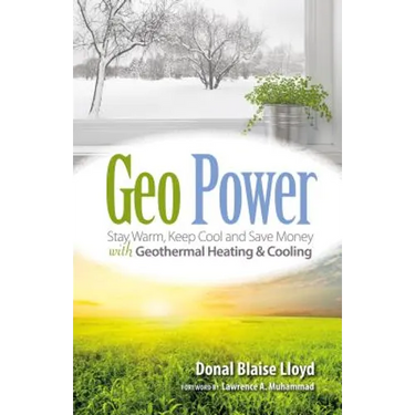 Geo Power: Stay Warm, Keep Cool and Save Money with Geothermal Heating & Cooling