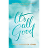 It's All Good: How to Trust and Surrender to the Bigger Plan
