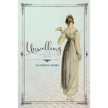 Unwilling: A Pride and Prejudice Vagary
