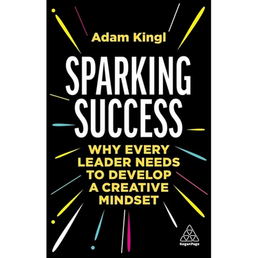 Sparking Success: Why Every Leader Needs to Develop a Creative Mindset