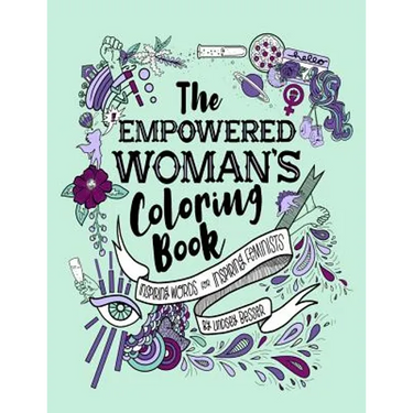 The Empowered Woman's Coloring Book: Inspiring Words for Inspiring Feminists