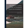 In Viking Land, Or, A Summer Tour In Norway