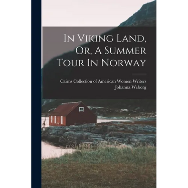 In Viking Land, Or, A Summer Tour In Norway