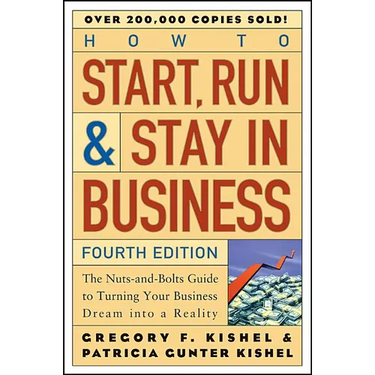 How to Start, Run, and Stay in Business: The Nuts-And-Bolts Guide to Turning Your Business Dream Into a Reality