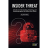 Insider Threat: A Guide to Understanding, Detecting, and Defending Against the Enemy from Within