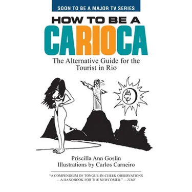 How to Be a Carioca: The Alternative Guide for the Tourist in Rio