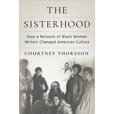 The Sisterhood: How a Network of Black Women Writers Changed American Culture