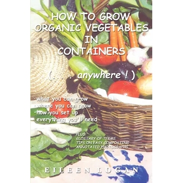 How to Grow Organic Vegetables in Containers ( Anywhere!)