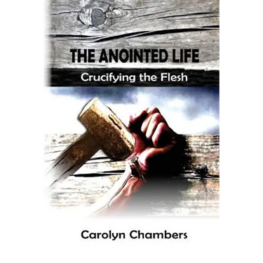 The Anointed Life: Crucifying the Flesh