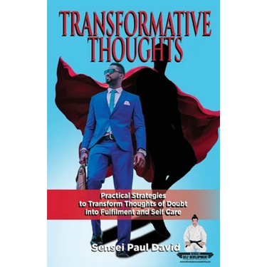 Sensei Self Development Series: Transformative Thoughts: Practical Strategies to Transform Thoughts of Doubt into Fulfillment