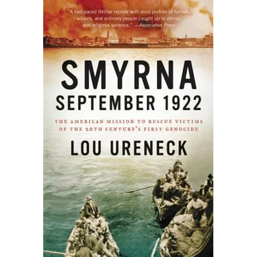 Smyrna, September 1922: The American Mission to Rescue Victims of the 20th Century's First Genocide
