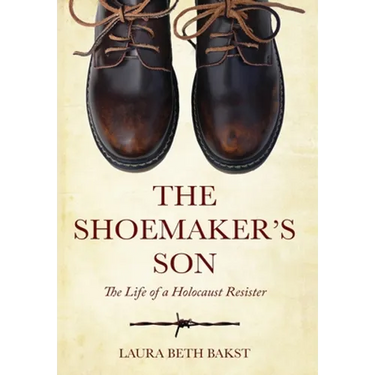 The Shoemaker's Son: The Life of a Holocaust Resister