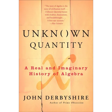 Unknown Quantity: A Real and Imaginary History of Algebra
