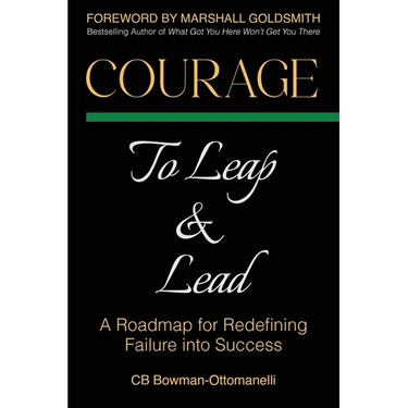 Courage to Leap & Lead: A Roadmap for Redefining Failure Into Success