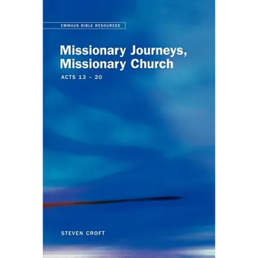 Emmaus Bible Resources: Missionary Journeys, Missionary Church (Acts 13-20)