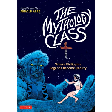 The Mythology Class: Where Philippine Legends Become Reality (a Graphic Novel)