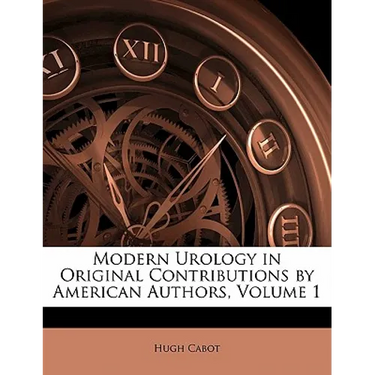 Modern Urology in Original Contributions by American Authors, Volume 1