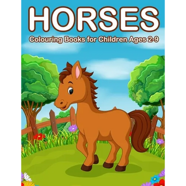 Horses Colouring Books for Children Ages 2-9: Cute Horse and Pony Colouring Books for Girls and Boys