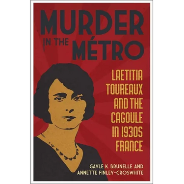 Murder in the M騁ro: Laetitia Toureaux and the Cagoule in 1930s France