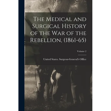 The Medical and Surgical History of the war of the Rebellion, (1861-65); Volume 2