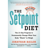 The Setpoint Diet: The 21-Day Program to Permanently Change What Your Body "Wants" to Weigh