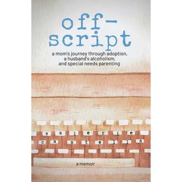 off-script: a mom's journey through adoption, a husband's alcoholism, and special needs parenting