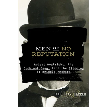 Men of No Reputation: Robert Boatright, the Buckfoot Gang, and the Fleecing of Middle America