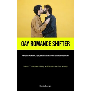 Gay Romance Shifter: Beyond The Paranormal The Werewolf Fantasy Shapeshifter Demon Devil Romance (Lesbian Transgender Mpreg, And Werewolves Alpha Mena