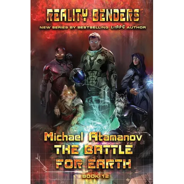 The Battle for Earth (Reality Benders Book #12): LitRPG Series