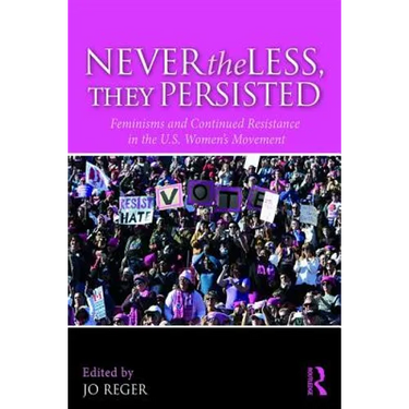 Nevertheless, They Persisted: Feminisms and Continued Resistance in the U.S. Women's Movement