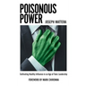 Poisonous Power: Cultivating Healthy Influence in an Age of Toxic Leadership