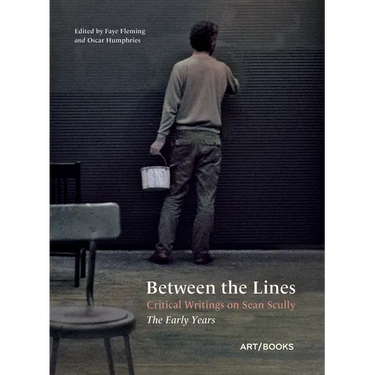 Between the Lines: Critical Writings on Sean Scully: The Early Years
