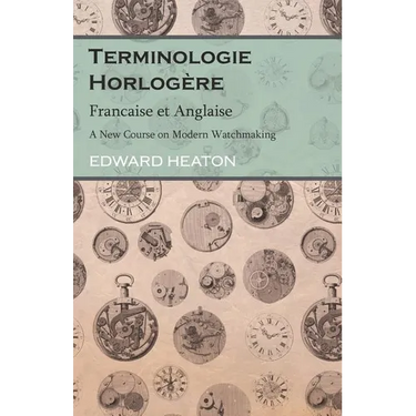 Terminologie Horlog鑽e - Francaise et Anglaise - A New Course on Modern Watchmaking