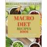 Macro Diet Recipes: 1001 Days Easy & Healthy Recipes and Example Food Plan to Help you Burn Fat Fast