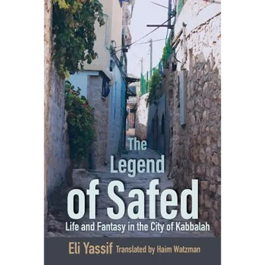 Legend of Safed: Life and Fantasy in the City of Kabbalah