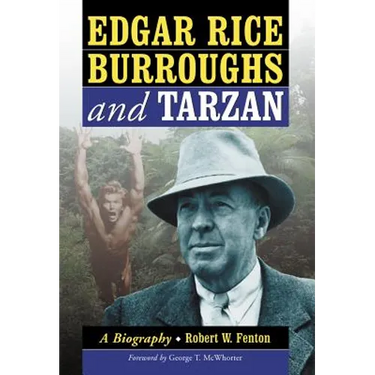 Edgar Rice Burroughs and Tarzan: A Biography of the Author and His Creation