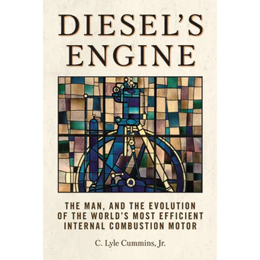 Diesel's Engine: The Man and the Evolution of the World's Most Efficient Internal Combustion Motor