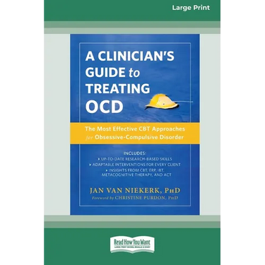 Clinician's Guide to Treating OCD: The Most Effective CBT Approaches for Obsessive-Compulsive Disorder (16pt Large Print Edition)