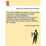 The United States of America. A study of the American Commonwealth, its natural resources, people, industries, manufactures, commerce, and its work in