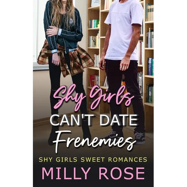 Shy Girls Can't Date Frenemies 3: YA Best Friend's Brother, Enemies to Lovers Romance