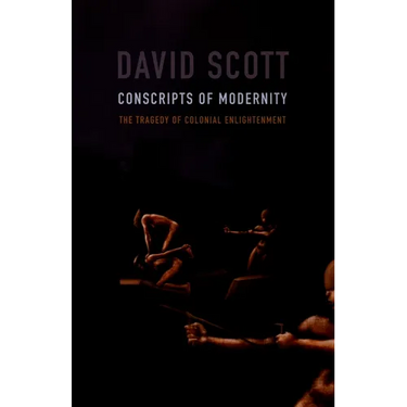 Conscripts of Modernity: The Tragedy of Colonial Enlightenment