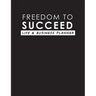 Freedom To Succeed: Life & Business Planner