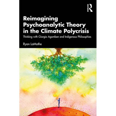 Reimagining Psychoanalytic Theory in the Climate Polycrisis: Thinking with Giorgio Agamben and Indigenous Philosophies