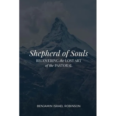 Shepherd of Souls: Recovering the Lost Art of the Pastoral