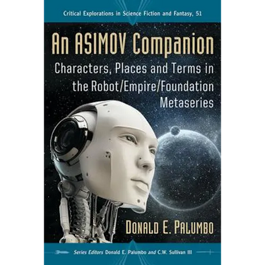 An Asimov Companion: Characters, Places and Terms in the Robot/Empire/Foundation Metaseries